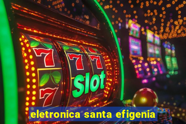 eletronica santa efigenia